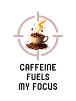 Load image into Gallery viewer, Caffeine Fuels My Focus!
